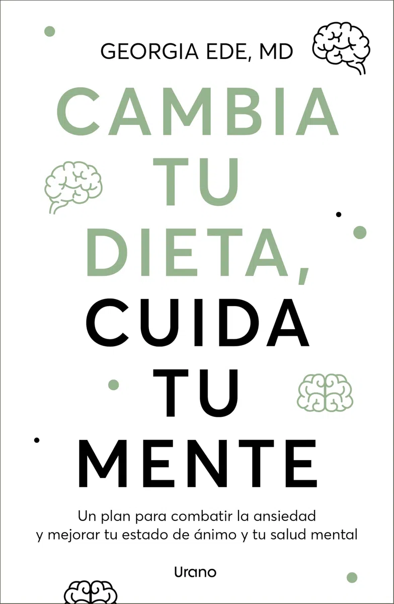 Cambia tu dieta, cuida tu mente: Un plan para combatir la ansiedad y mejorar tu estado de ánimo y tu salud mental (SALUD Y BIENESTAR)