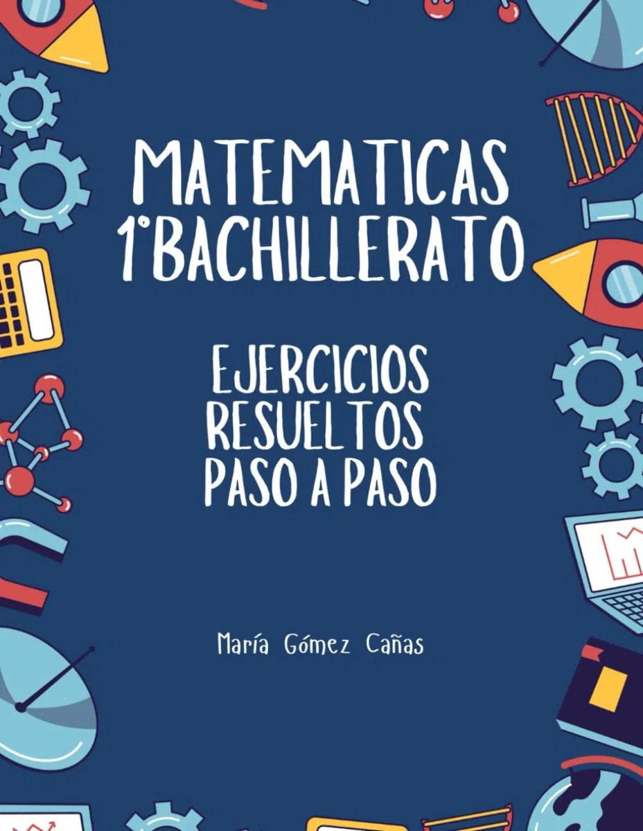 Matemáticas 1º Bachillerato: Ejercicios resueltos paso a paso