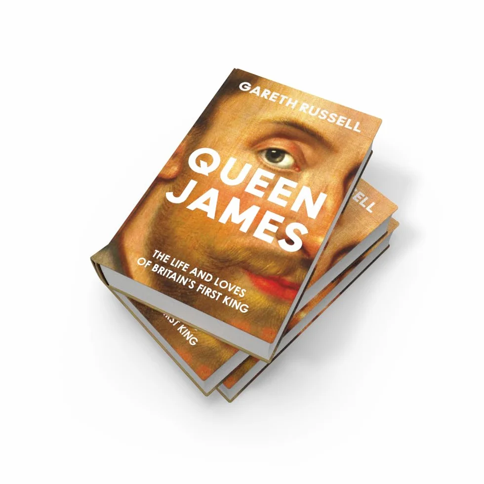 Queen James: A New History About the Life and Loves of Britain’s First King, James Stuart