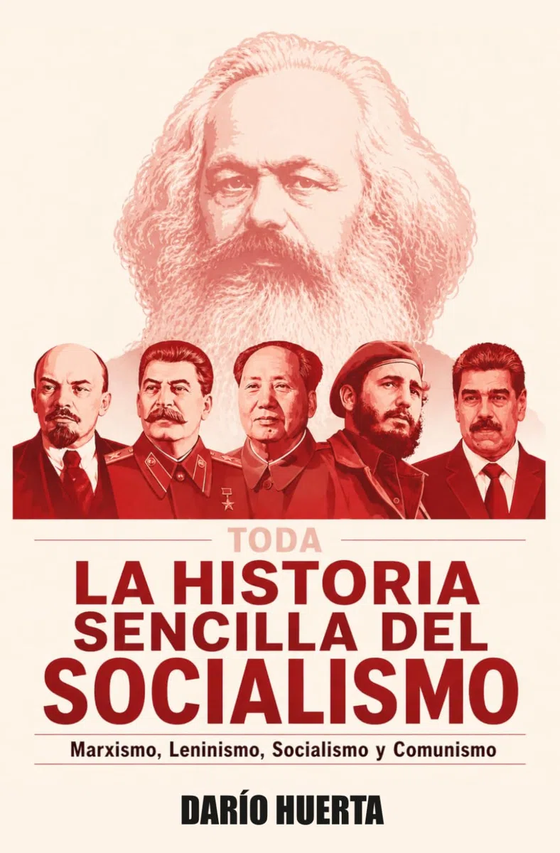 LA HISTORIA SENCILLA DEL SOCIALISMO: Marxismo, Leninismo, Socialismo y Comunismo en el Siglo XX y XXI: URSS, Unión Soviética, China, Corea del Norte, Camboya, Cuba y Venezuela
