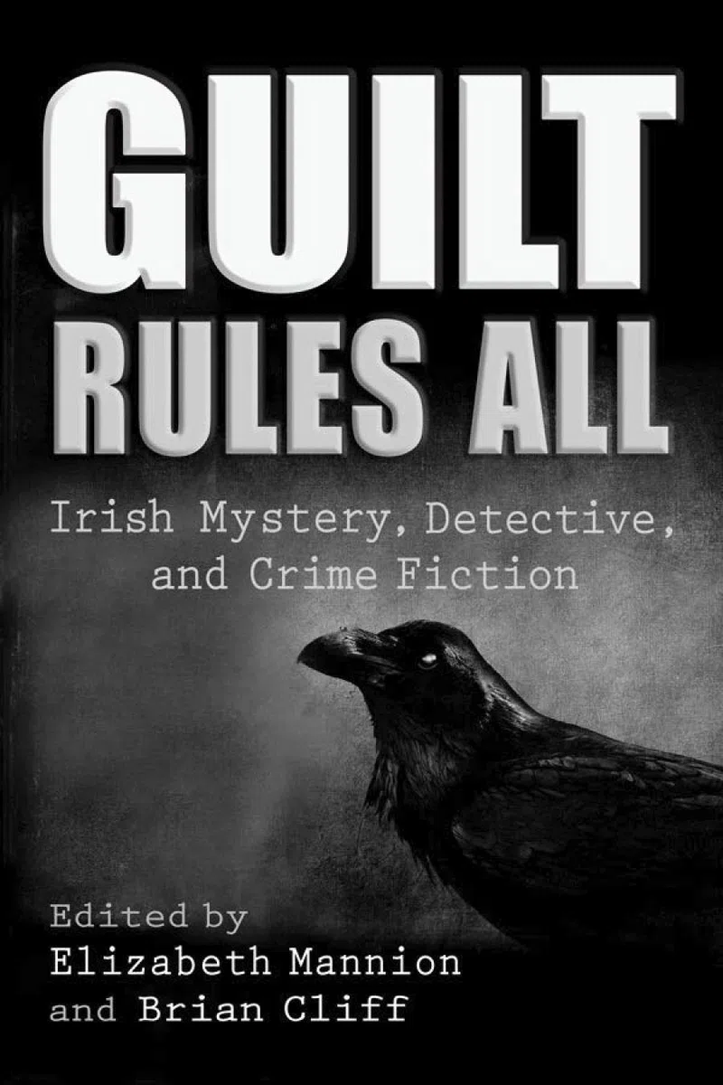 Guilt Rules All: Irish Mystery, Detective, and Crime Fiction (Irish Studies)