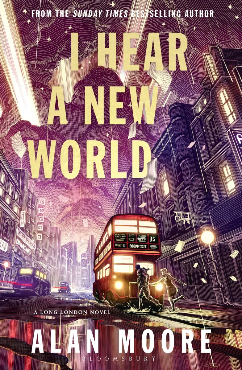 I Hear A New World: The Brand New Fantastical Historical Novel from Icon Alan Moore (Bloomsbury Archer)