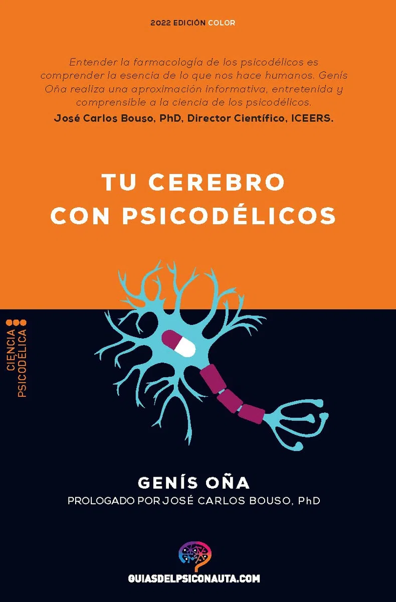 Tu cerebro con psicodélicos: ¿Cómo funcionan los psicodélicos? Farmacología y neurociencia de la psilocibina, DMT, LSD, MDMA, mescalina. (Guías del Psiconauta)