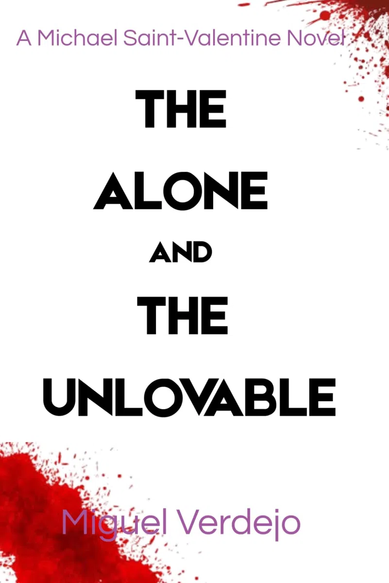 The Alone and The Unlovable: A Michael Saint-Valentine Novel