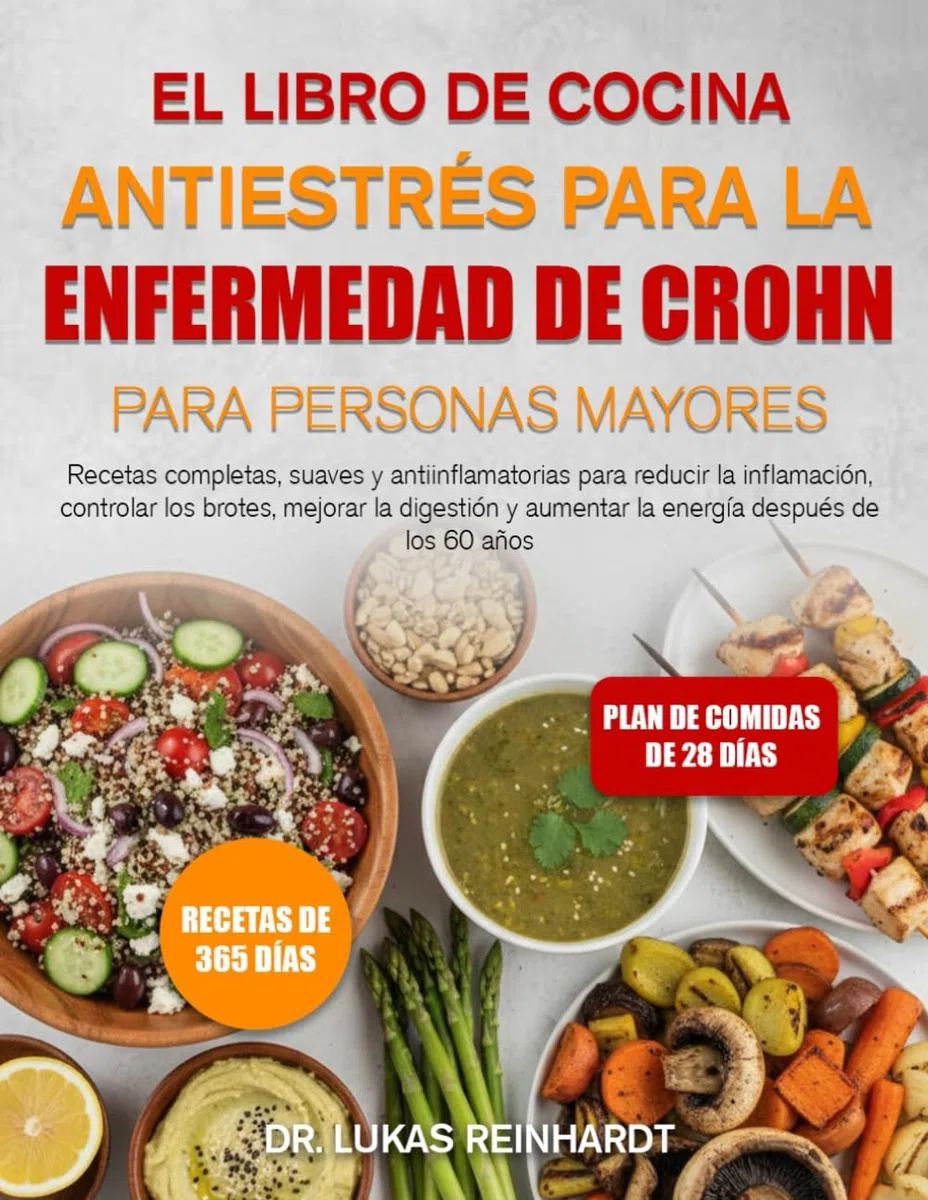 EL LIBRO DE COCINA ANTIESTRÉS PARA LA ENFERMEDAD DE CROHN PARA PERSONAS MAYORES: Recetas completas, suaves y antiinflamatorias para reducir la ... y aumentar la energía después de los 60 años