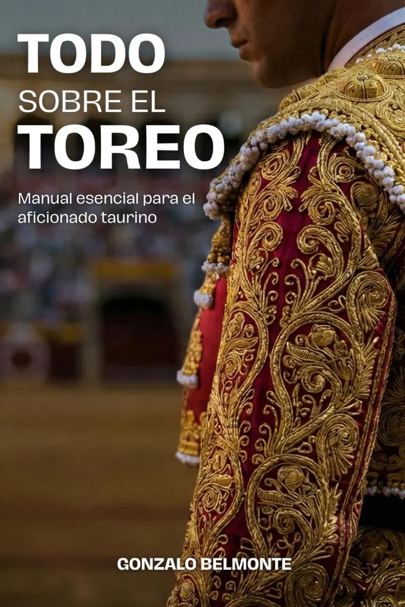 Todo sobre el toreo: Manual esencial para el aficionado taurino — Guía práctica y visual para entender la corrida, los pases, la faena y la plaza