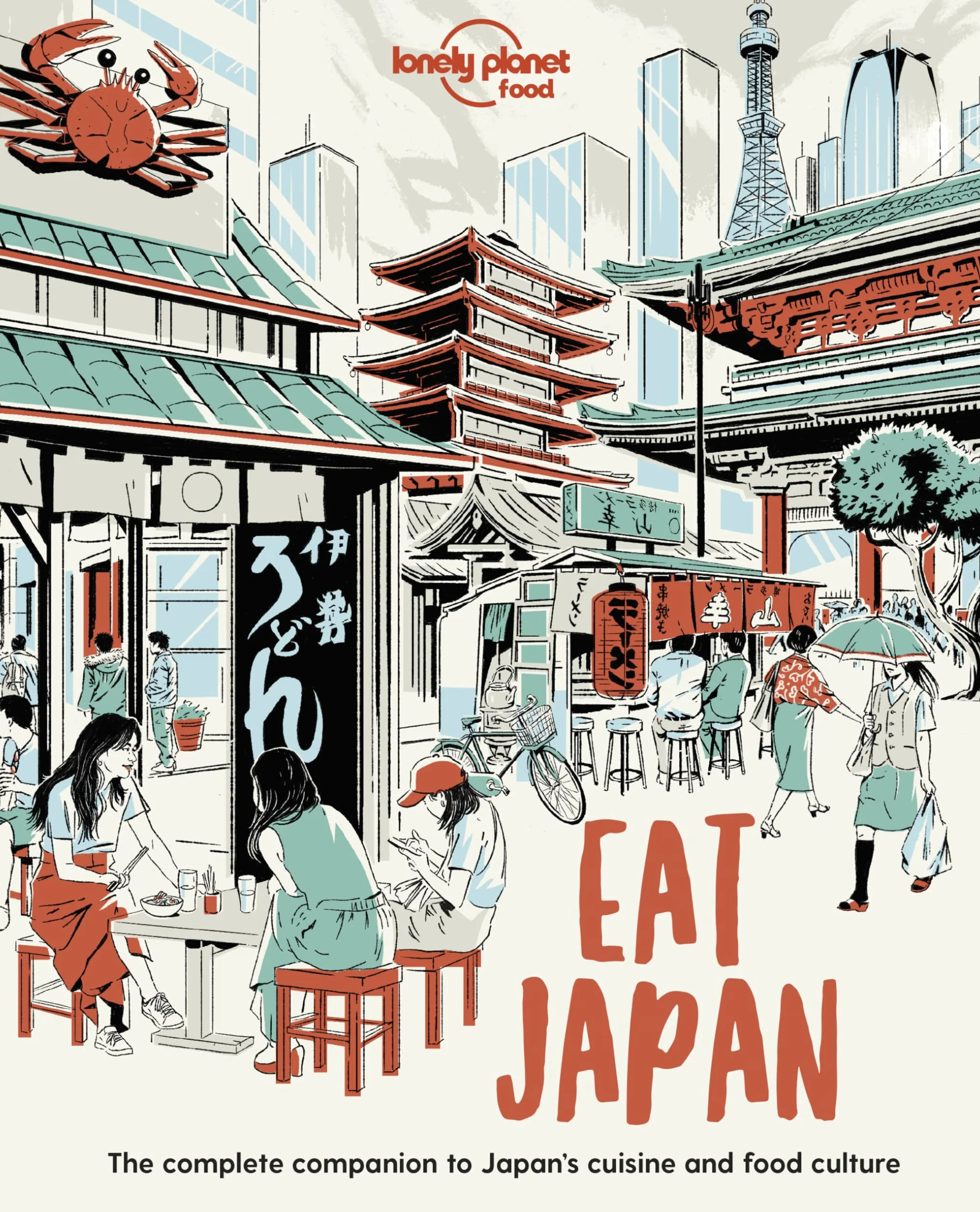 Lonely Planet Eat Japan: Restaurant Etiquette & Customs | Best Places to Dine & Must-Try Specialties | Local Foodie Neighbourhoods | Authentic & Immersive Experiences (Lonely Planet Food)
