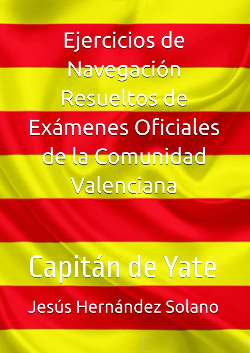 Ejercicios de Navegación Resueltos de Exámenes Oficiales de la Comunidad Valenciana: Capitán de Yate