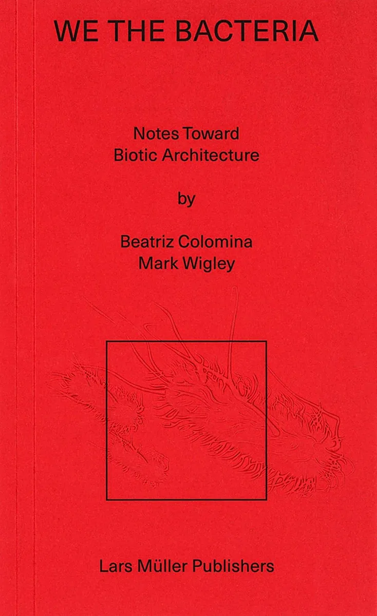 We the Bacteria: Notes Toward Biotic Architecture