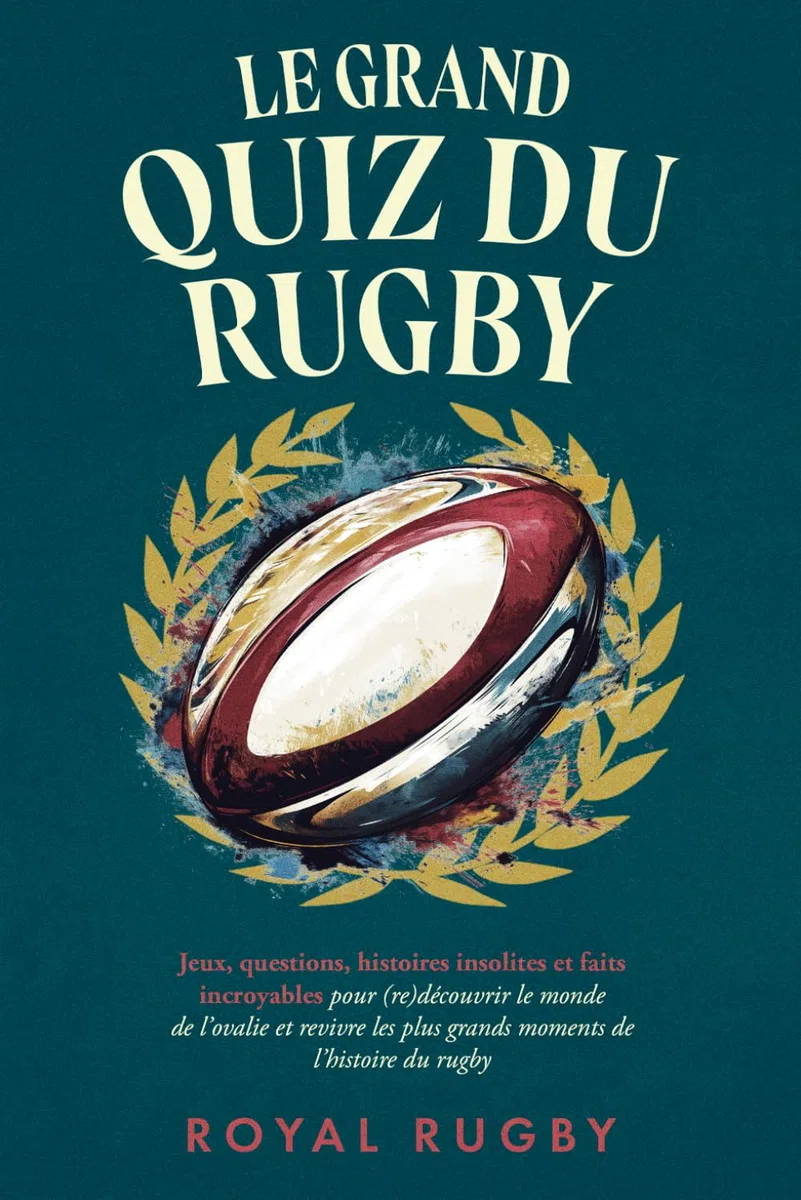 Le Grand Quiz du Rugby: Jeux, Questions, Histoires Insolites et Faits Incroyables pour (re)découvrir le Monde de l’Ovalie et Revivre les plus grands ... insolites - Idéal pour une soirée entre amis)