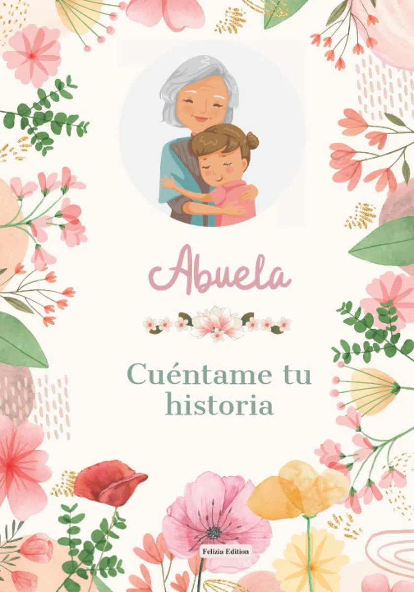 Abuela, Cuéntame tu historia, hablame de ti: Libro personalizado abuela - un poema para mis abuelos - Día de los abuelos - regalo por abuela - Álbum ... las abuelas - Libro de recuerdos - Testimonio