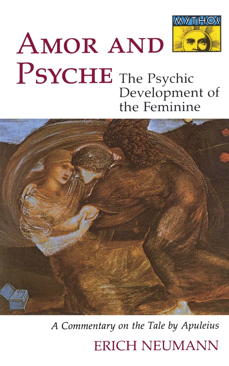 Amor and Psyche: The Psychic Development of the Feminine: A Commentary on the Tale by Apuleius: 444 (Mythos: The Princeton/Bollingen Series in World Mythology)