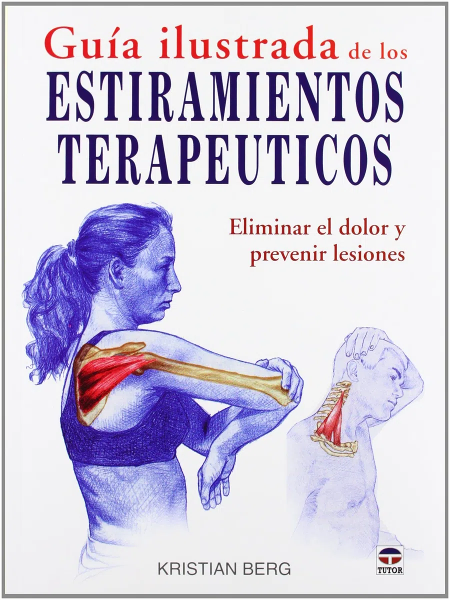 GUÍA ILUSTRADA DE LOS ESTIRAMIENTOS TERAPÉUTICOS: ELIMINAR EL DOLOR Y PREVENIR LESIONES (EN FORMA)
