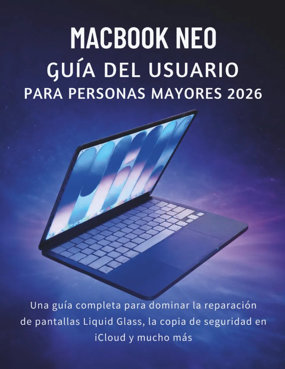 MacBook Neo Guía Del Usuario Para Personas Mayores 2026: Una guía completa para dominar la reparación de pantallas Liquid Glass, la copia de seguridad en iCloud y mucho más