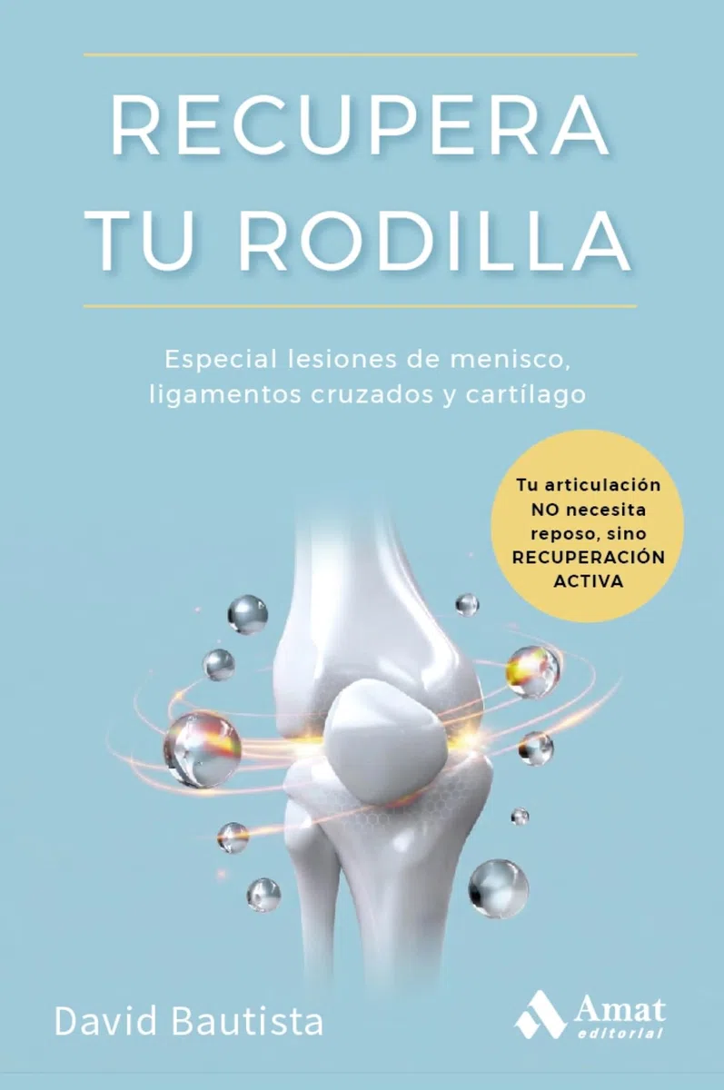 Recupera tu rodilla: Especial para personas con lesiones de MENISCO, LIGAMENTO CRUZADO y CARTÍLAGO