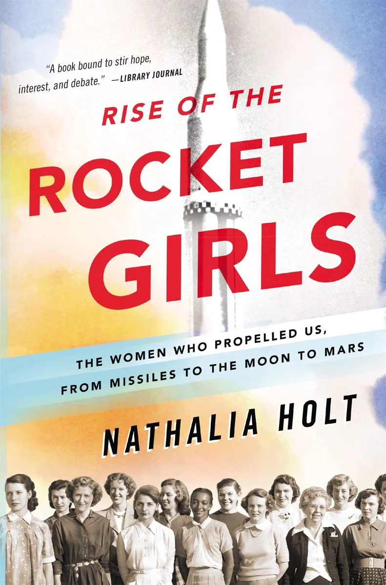 Rise of the Rocket Girls: The Women Who Propelled Us, from Missiles to the Moon to Mars