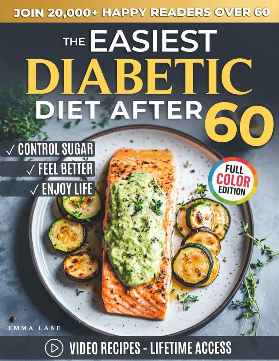 The Easiest Diabetic Diet After 60: A Science-Backed Cookbook for Managing Blood Sugar and Heart Health | Delicious Recipes and Meal Plan for ... the Newly Diagnosed (Diabetes Made Simple)