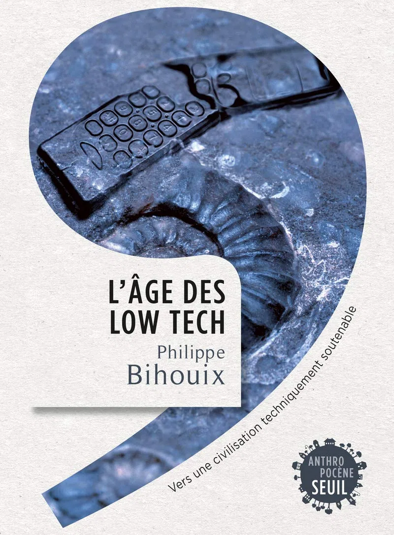 L'Âge des low tech: Vers une civilisation techniquement soutenable (Anthropocène)