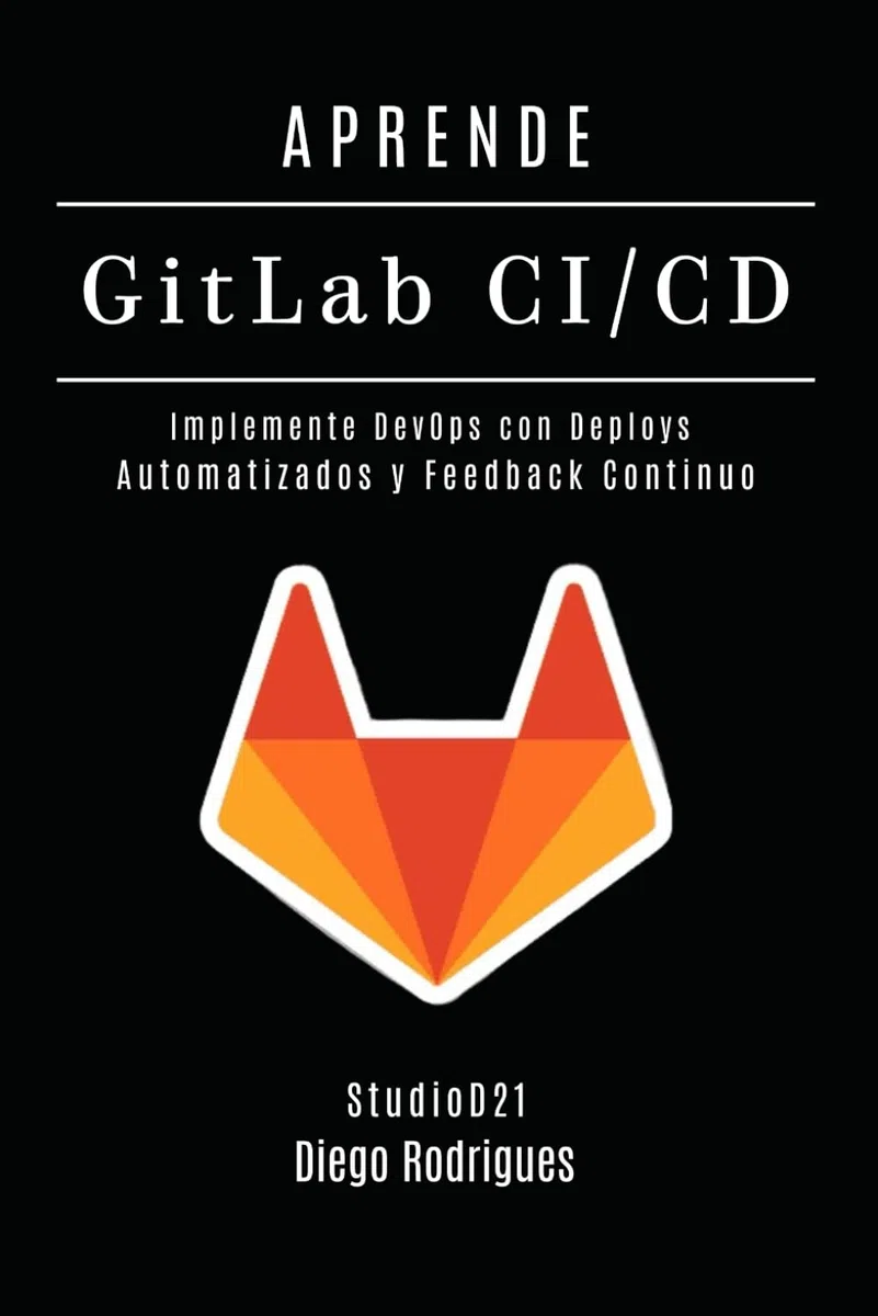 APRENDE GitLab CI/CD: Implemente DevOps con Deploys Automatizados y Feedback Continuo: 2 (Infraestructura y Automatización España)