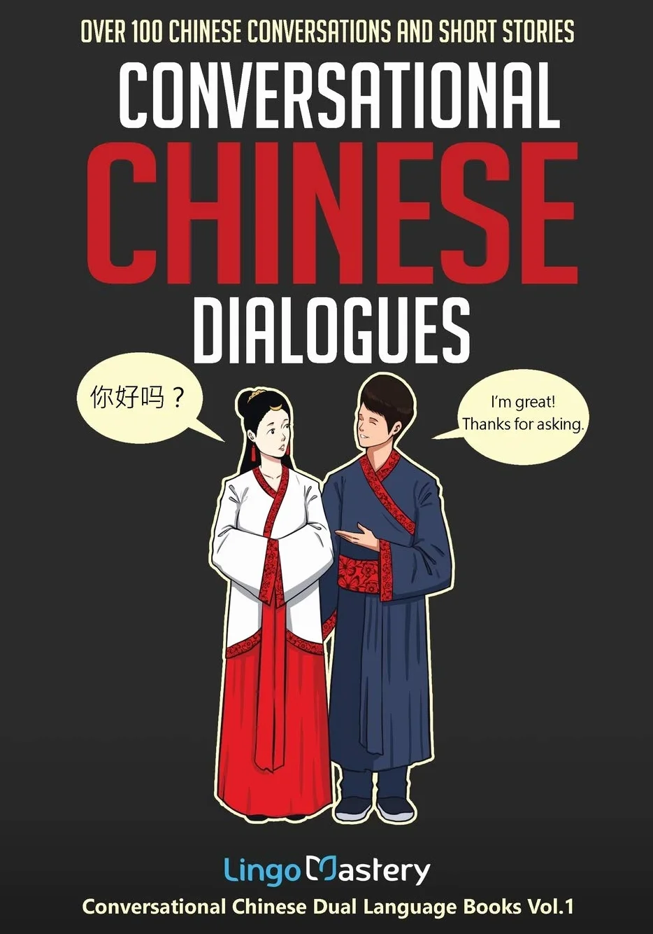 Conversational Chinese Dialogues: Over 100 Chinese Conversations and Short Stories: 1 (Conversational Chinese Dual Language Books)
