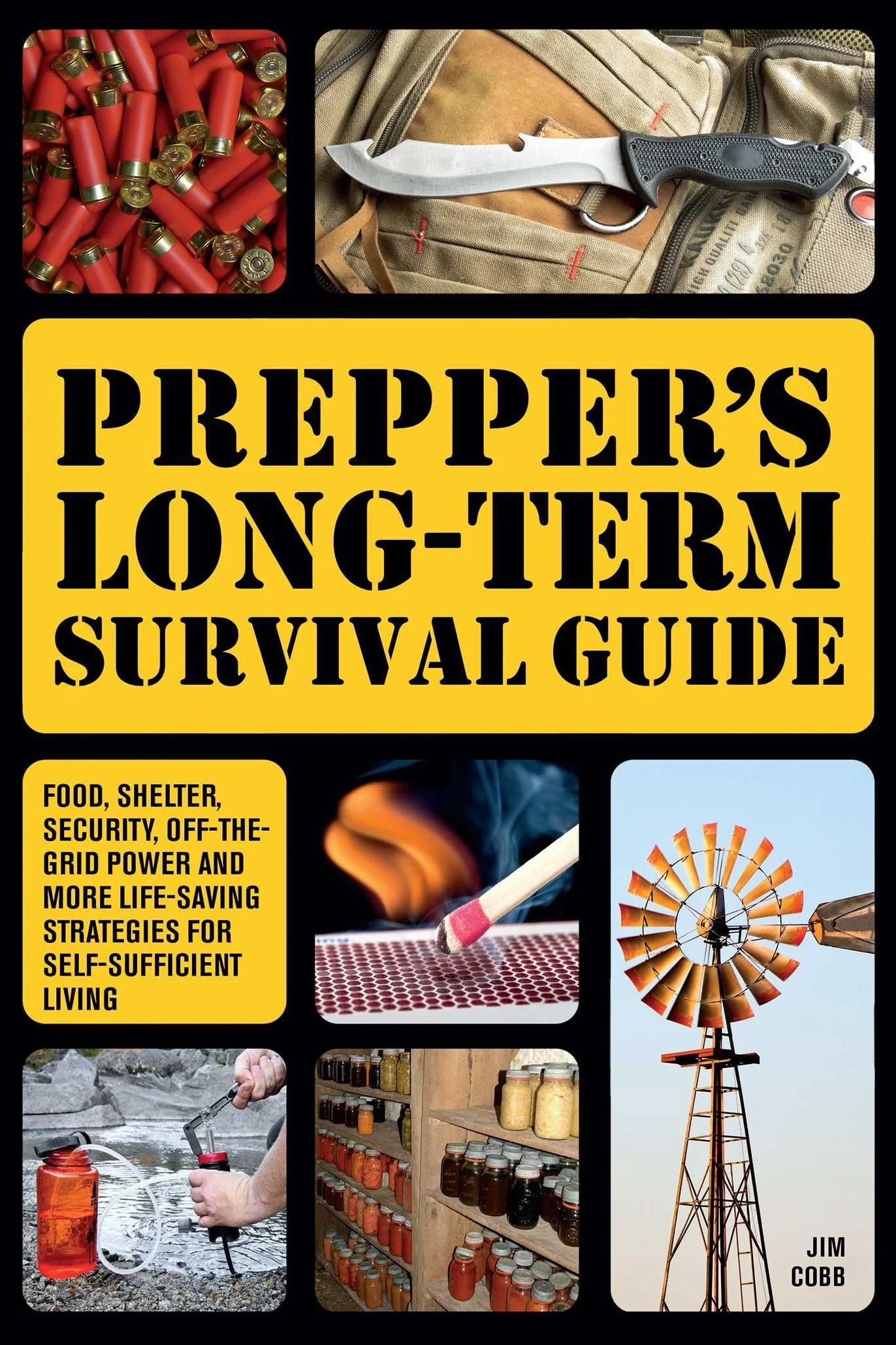 Prepper's Long-Term Survival Guide: Food, Shelter, Security, Off-the-Grid Power and More Life-Saving Strategies for Self-Sufficient Living