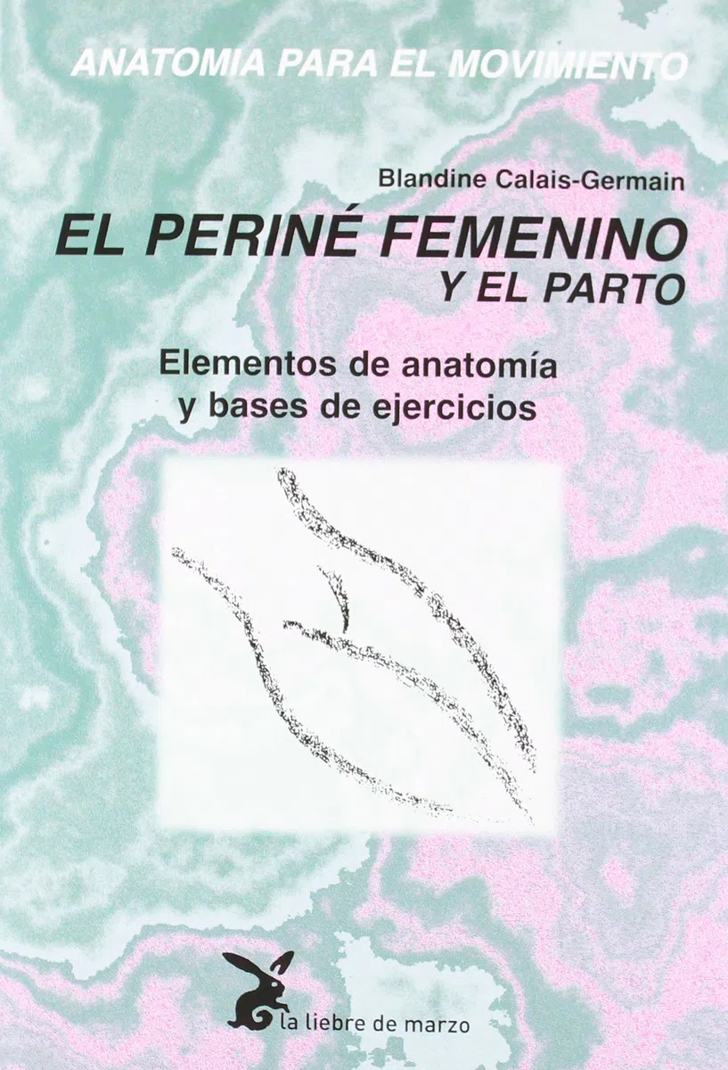 El periné femenino y el parto: Anatomía para el movimiento (CUERPO Y CONSCIENCIA)