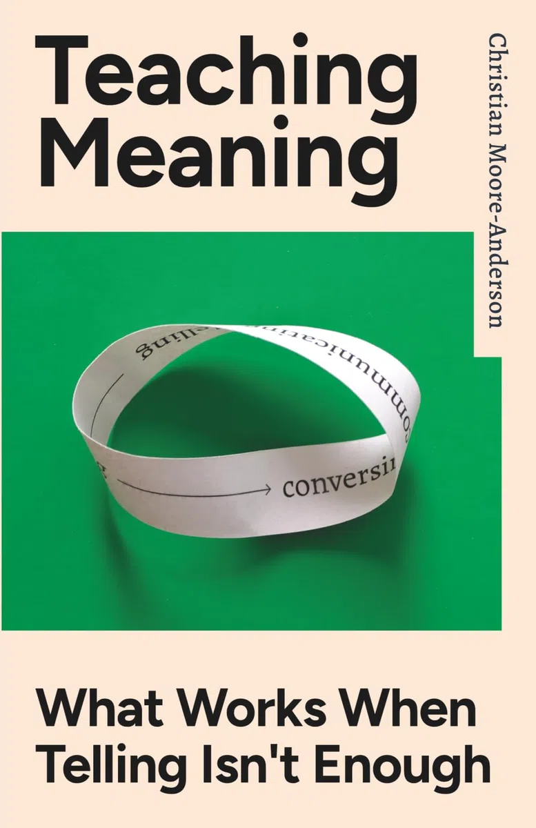 Teaching Meaning: What Works When Telling Isn't Enough