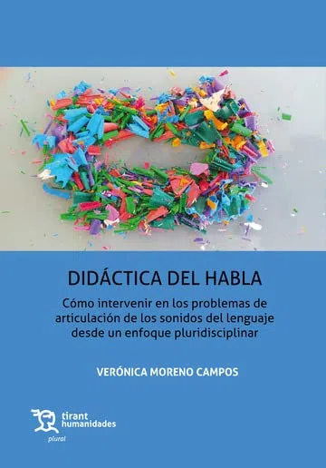 Didáctica del habla. Cómo intervenir en los problemas de articulación de los sonidos del lenguaje desde un enfoque plurisdicipli: 1 (Plural)