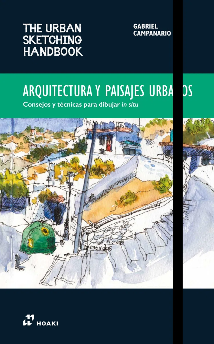 THE URBAN SKETCHING HANDBOOK: ARQUITECTURA Y PAISAJES URBANOS Consejos y técnicas para dibujar in situ