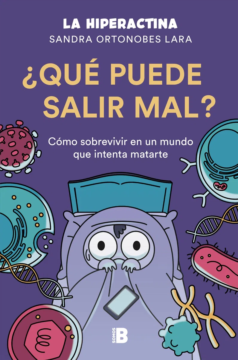 ¿Qué puede salir mal?: Cómo sobrevivir a un mundo que intenta matarte (Somos B)