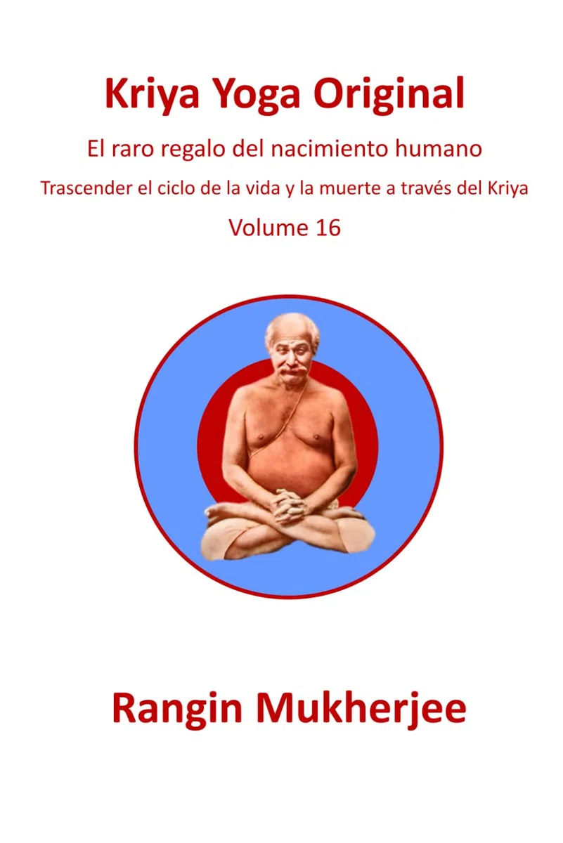 Kriya Yoga Original: El raro regalo del nacimiento humano - Volumen 16 (Edición en español) (Sri Mukherjee-serie completa (Español))