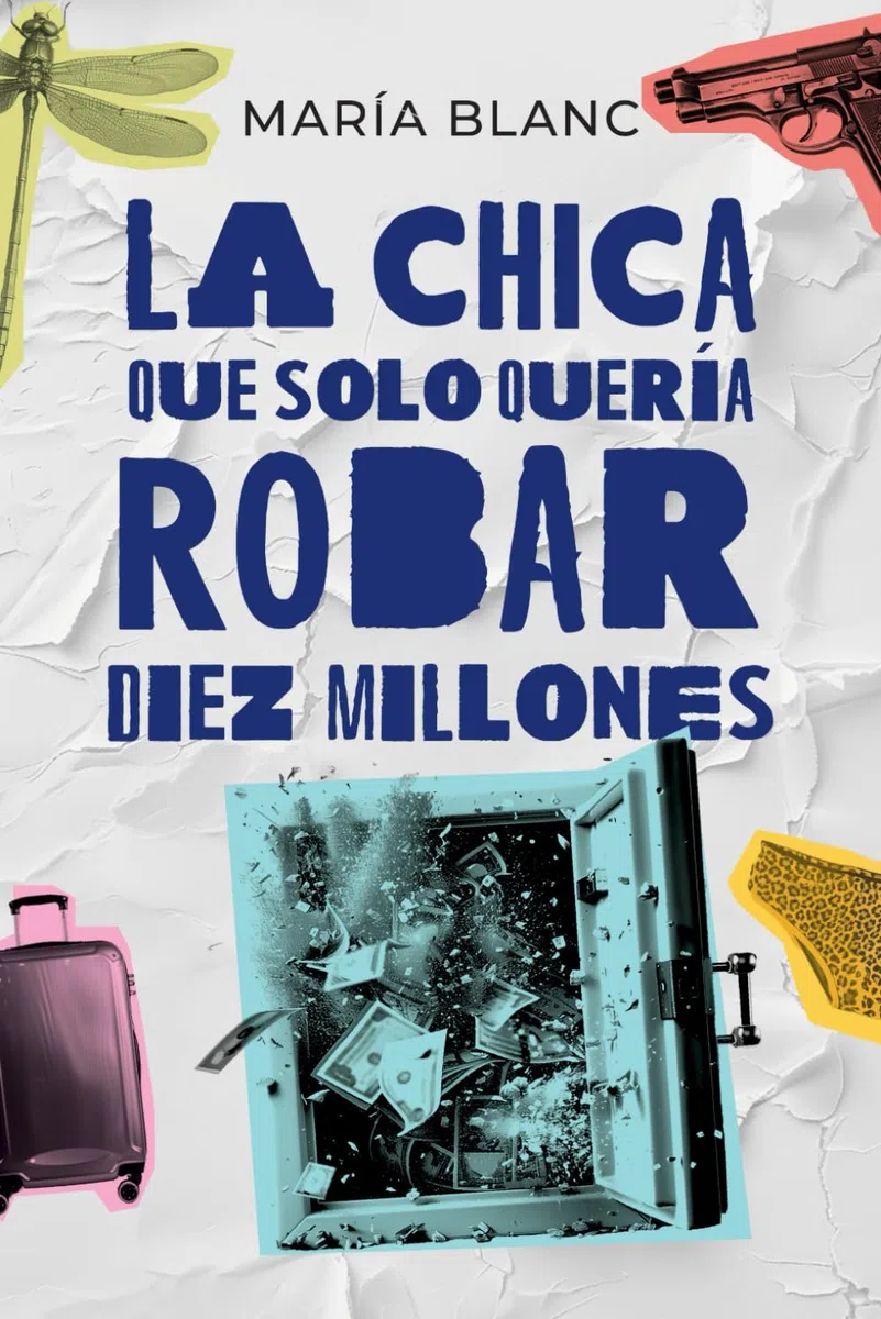 La chica que solo quería robar diez millones (Mujeres valientes. Aventura, intriga y suspense)