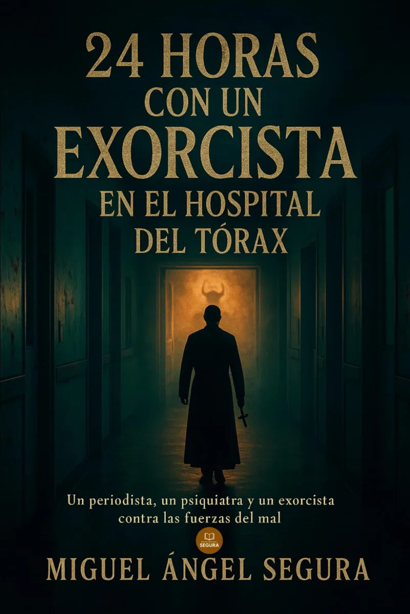 24 horas con un exorcista en el Hospital del Tórax: Un periodista, un psiquiatra y un exorcista contra las fuerzas del mal (Marcado por el misterio)