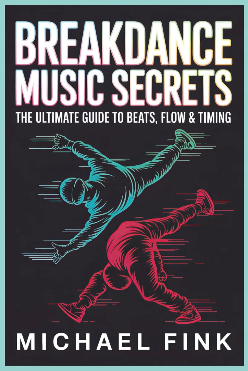 Breakdance Music Secrets: The Ultimate Guide to Beats, Flow & Timing