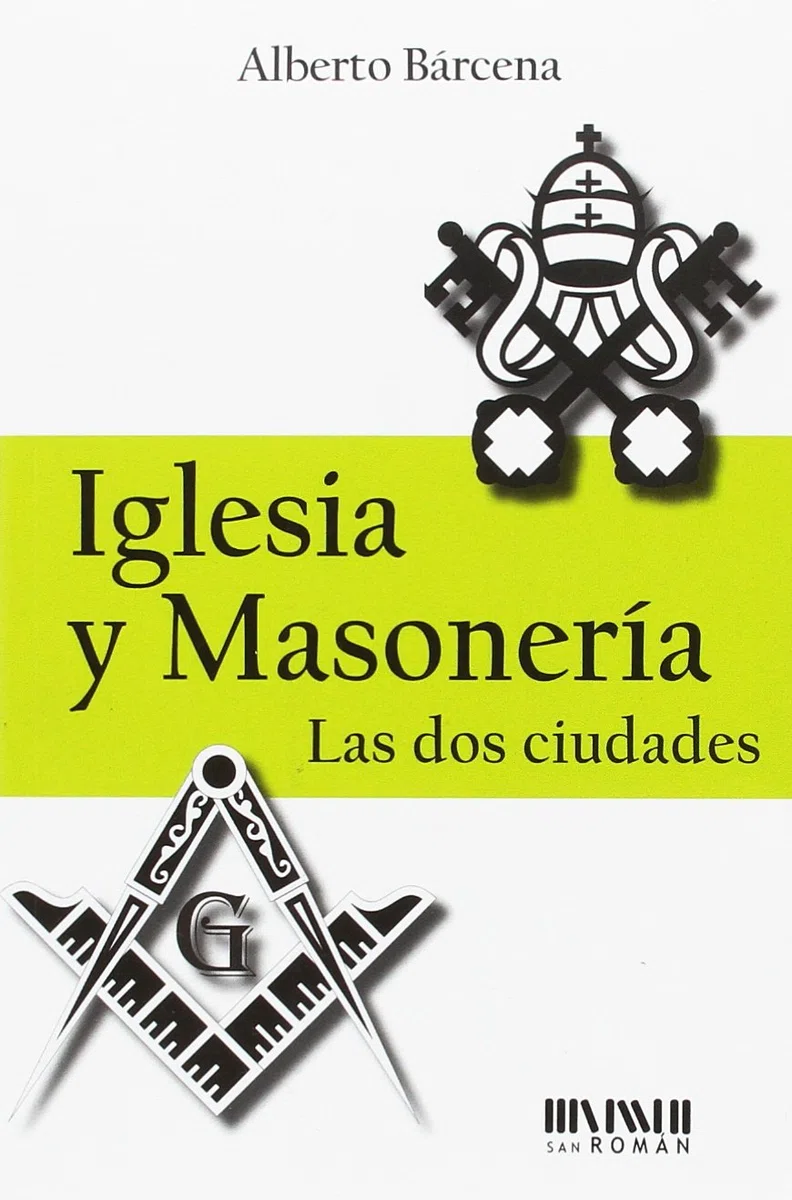 Iglesia y masonería. Las dos ciudades (SAN ROMAN)