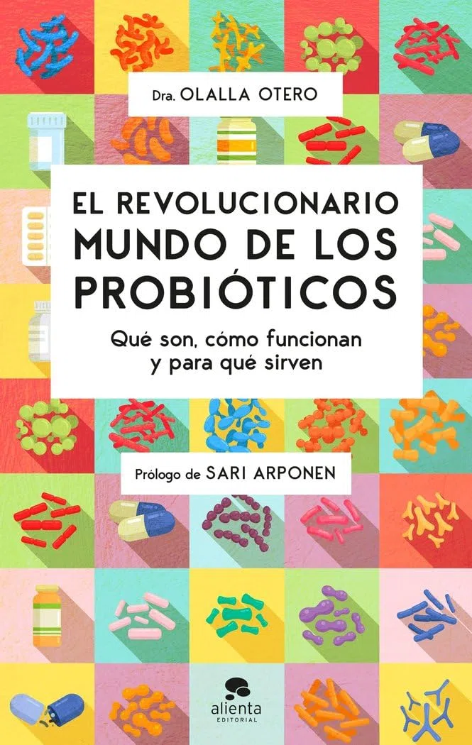 El revolucionario mundo de los probióticos: Qué son, cómo funcionan y para qué sirven (Alienta)