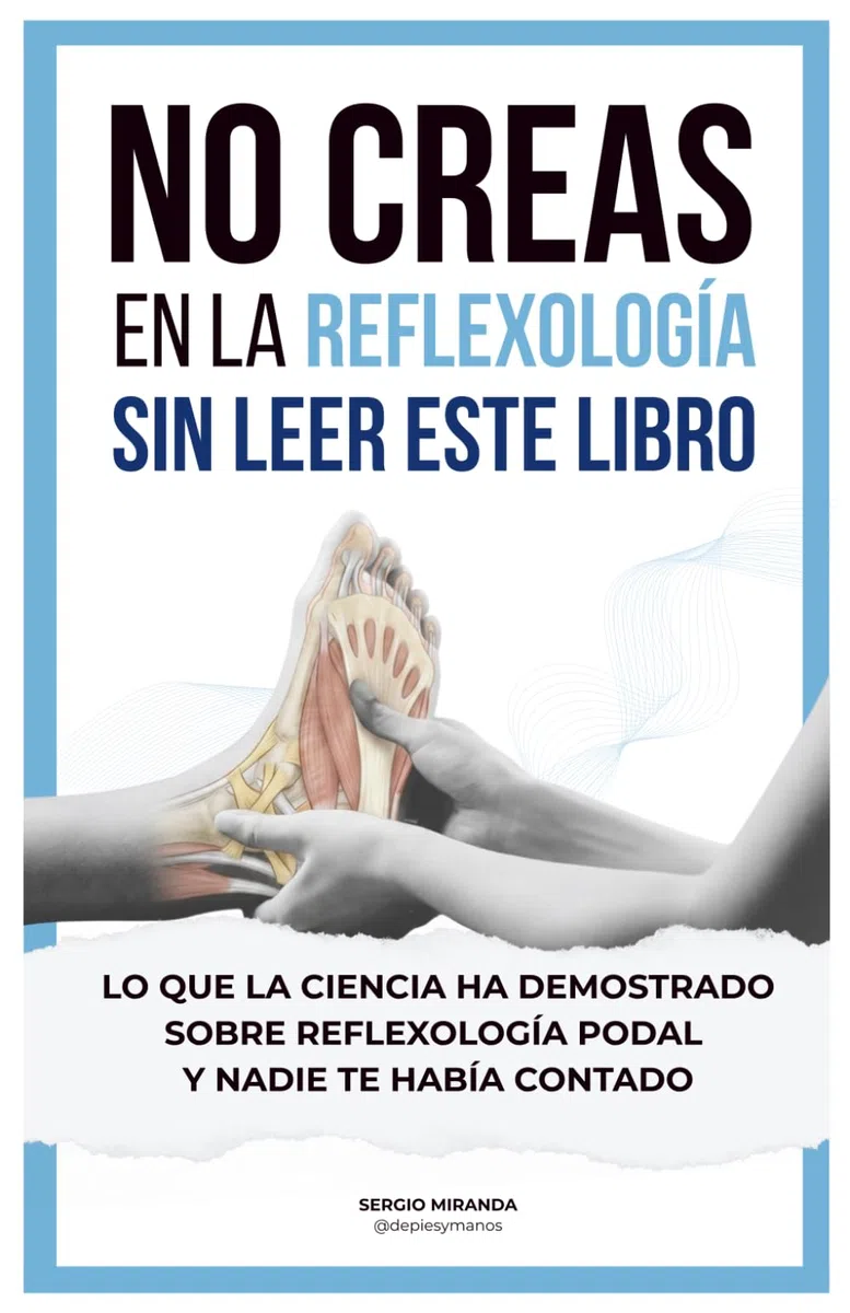 NO CREAS EN LA REFLEXOLOGÍA Sin leer este libro.: Lo que la ciencia ha demostrado sobre reflexología podal y nadie te había explicado.