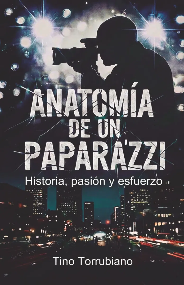 ANATOMIA DE UN PAPARAZZI: Anécdotas inéditas, vivencias, secretos y fotos de un paparazzi en el mundo de los famosos.