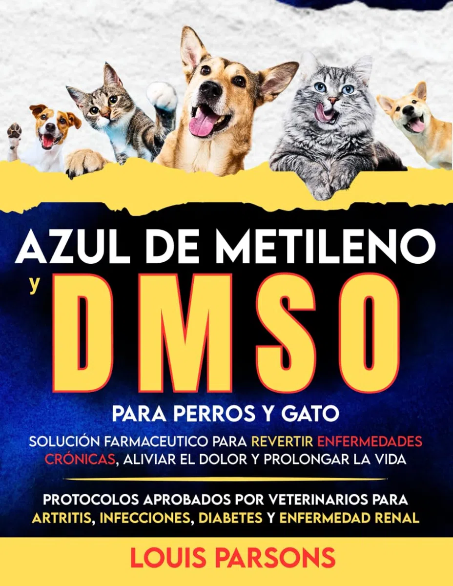 Azul de metileno y DMSO para perros y gatos: Solución farmaceutico para revertir enfermedades crónicas, aliviar el dolor y prolongar la vida: ... diabetes y enfermedad renal (healing books)