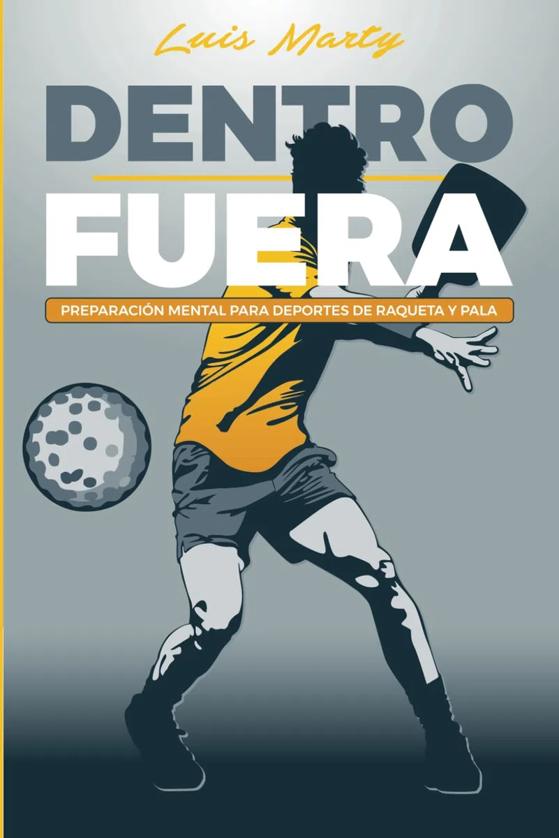 Dentro, fuera:: preparación mental para deportistas de raqueta y pala