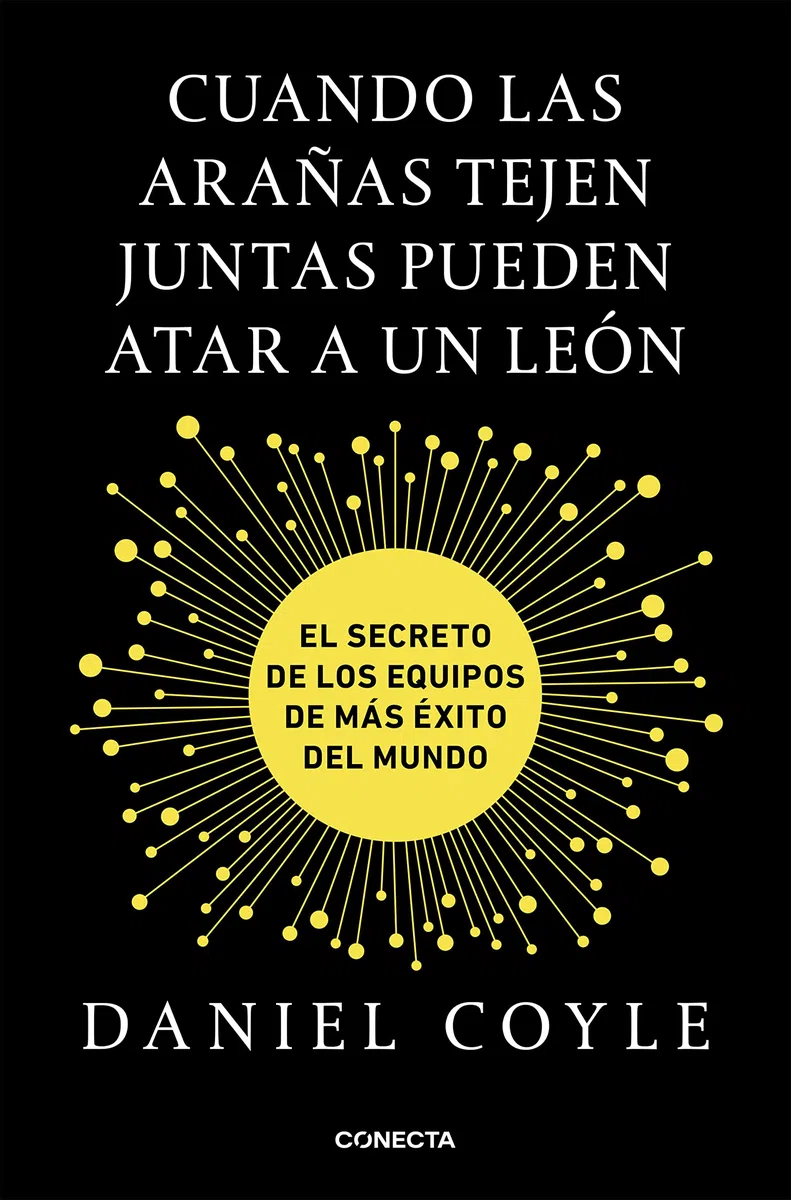 Cuando las arañas tejen juntas pueden atar a un león: El secreto de los equipos de más éxito del mundo (Conecta)