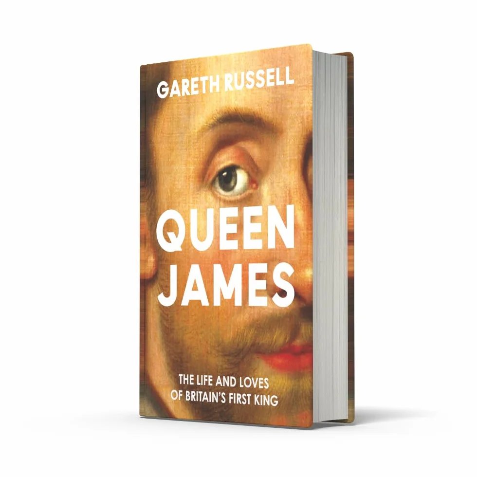 Queen James: A New History About the Life and Loves of Britain’s First King, James Stuart