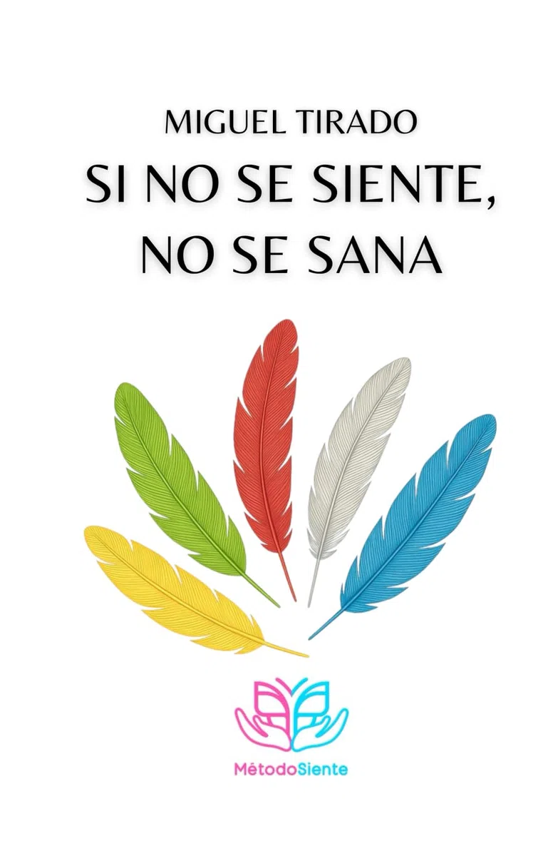 SI NO SE SIENTE NO SE SANA: MÉTODO SIENTE ACTIVA TU PODER