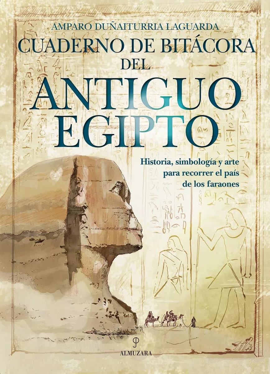 Cuaderno de bitácora del Antiguo Egipto: Historia, simbología y arte para recorrer el país de los faraones