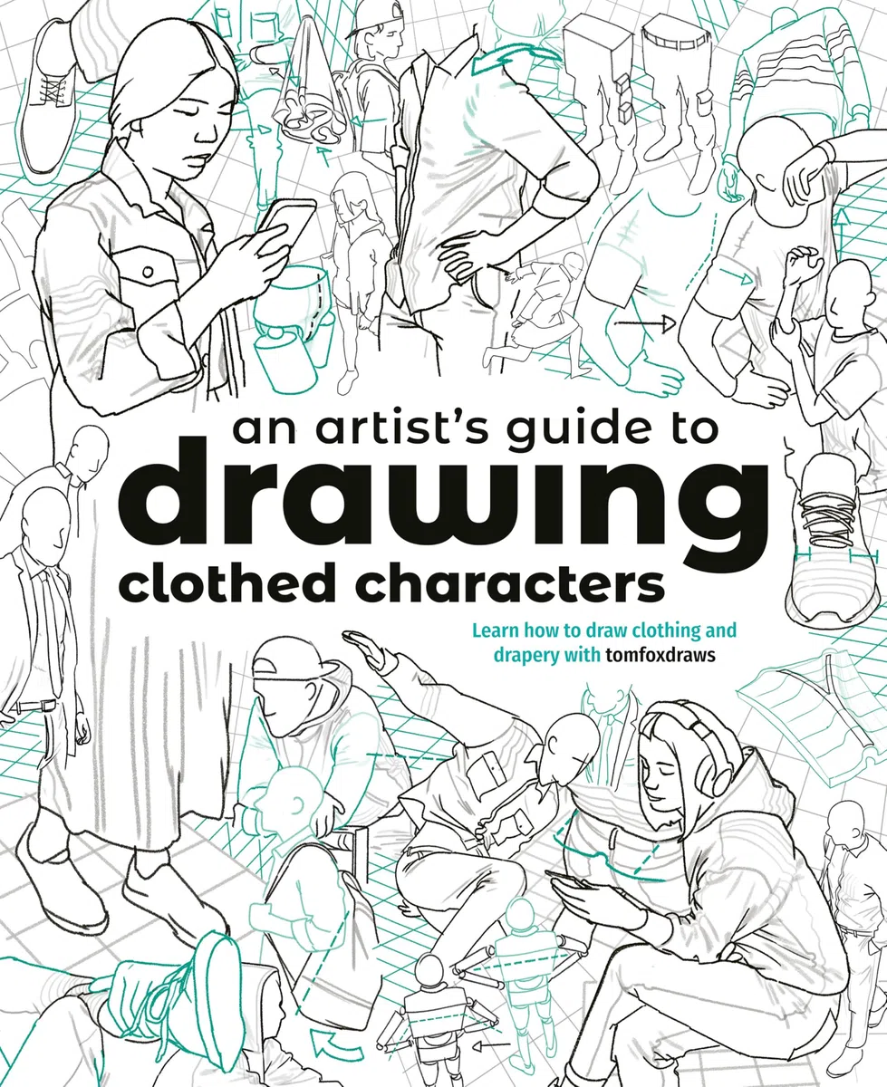 An Artist's Guide to Drawing Clothed Characters: Learn how to draw clothing and drapery with tomfoxdraws
