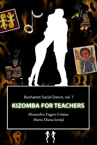 Kizomba for Teachers: How to Teach (Kizomba - for Teachers and Pupils)