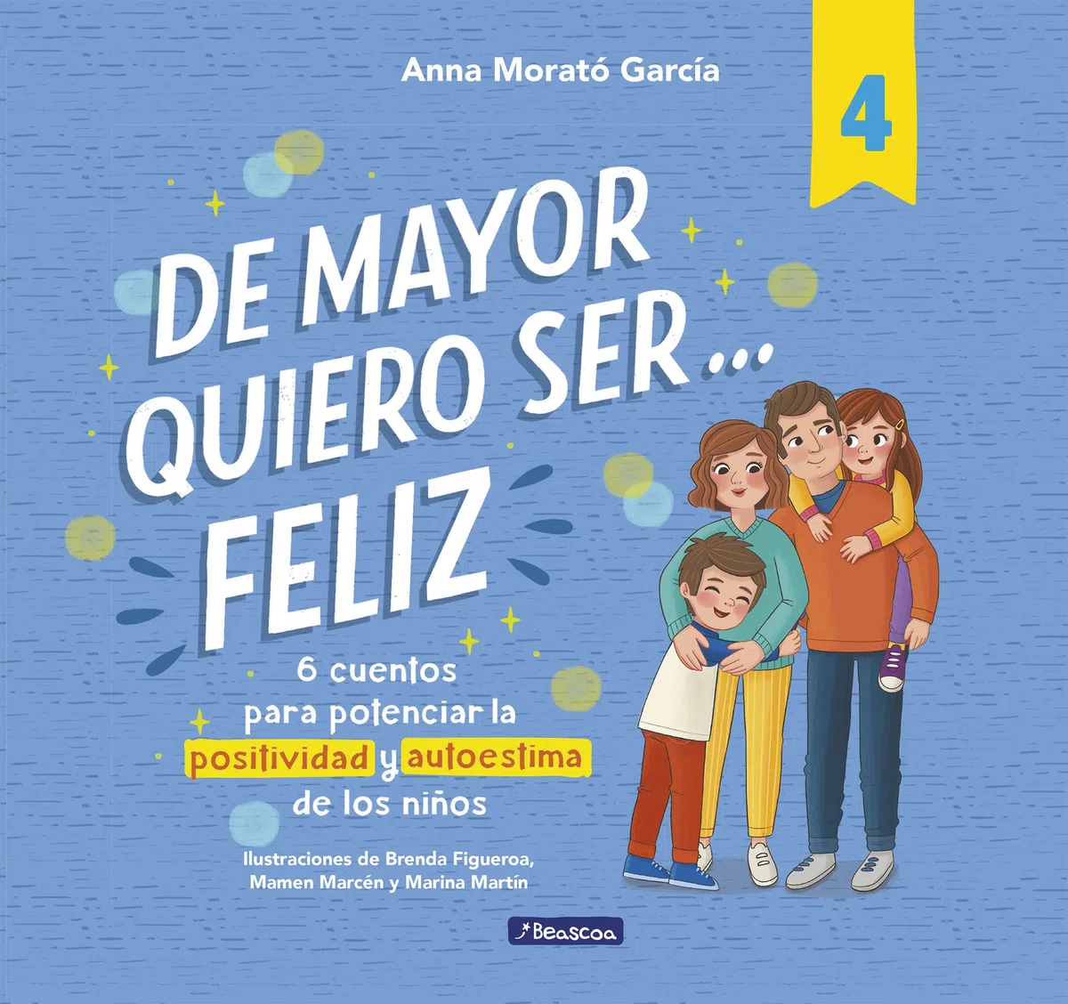 De mayor quiero ser... feliz 4: 6 cuentos para potenciar la positividad y autoestima de los niños (Emociones, valores y hábitos)