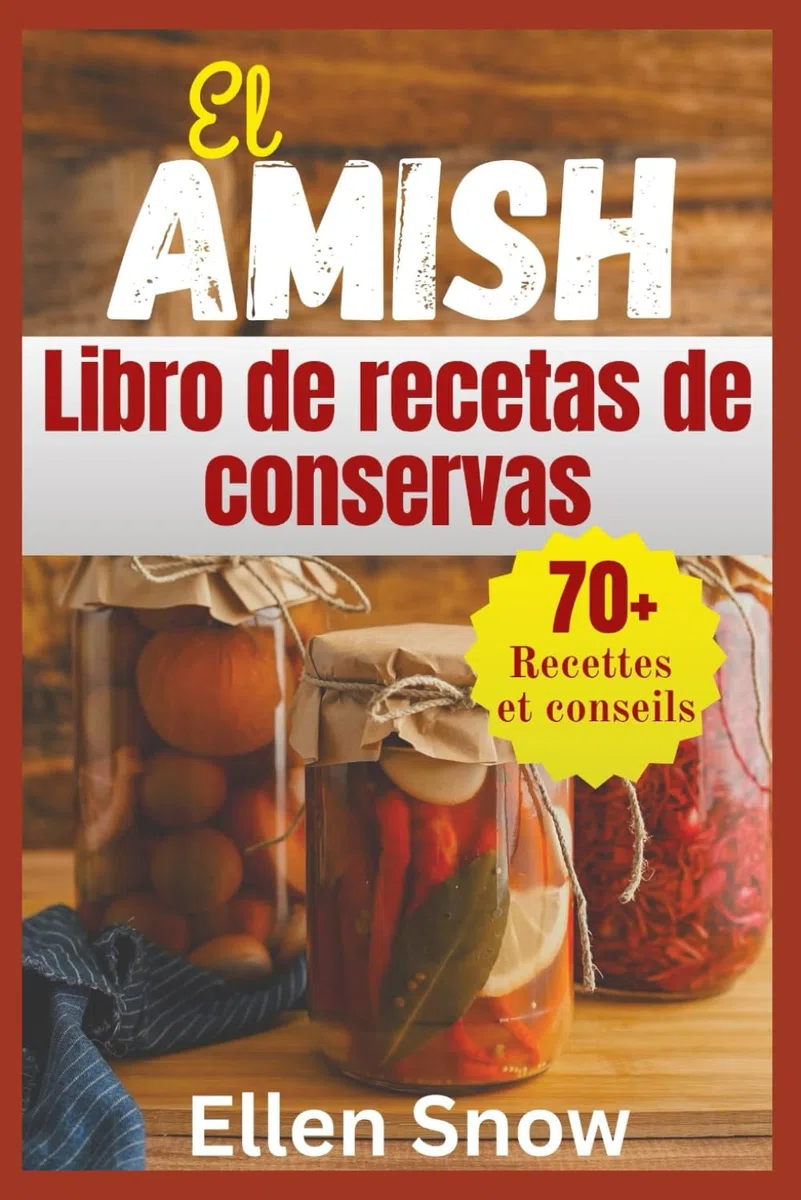 El Amish Libro de recetas de conservas: Hecho en casa atemporal Recetas para conservar la abundancia de la temporada