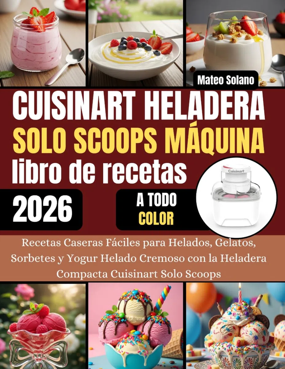 Cuisinart Heladera Solo Scoops Máquina libro de recetas: Recetas Caseras Fáciles para Helados, Gelatos, Sorbetes y Yogur Helado Cremoso con la Heladera Compacta Cuisinart Solo Scoops