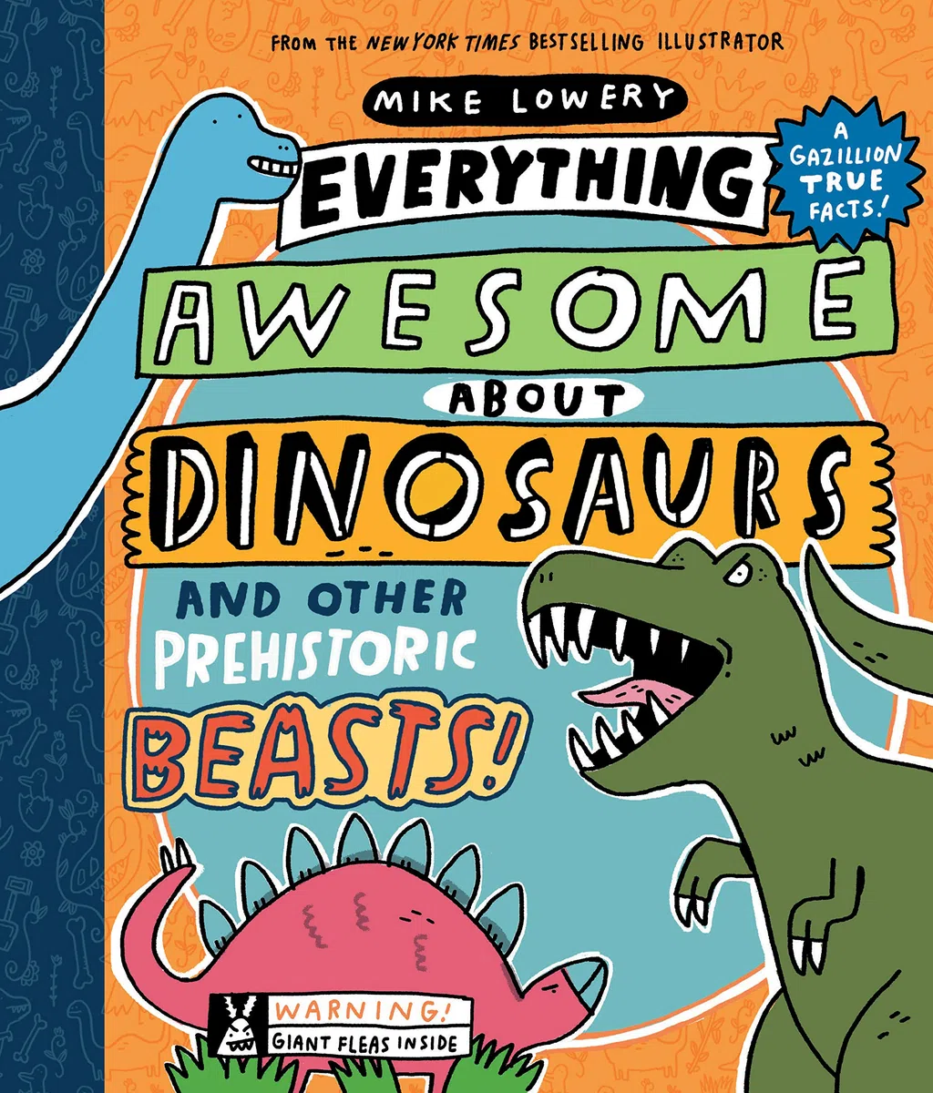 Everything Awesome About Dinosaurs and Other Prehistoric Beasts!: Volume 1